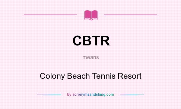 What does CBTR mean? It stands for Colony Beach Tennis Resort