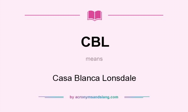 What does CBL mean? It stands for Casa Blanca Lonsdale