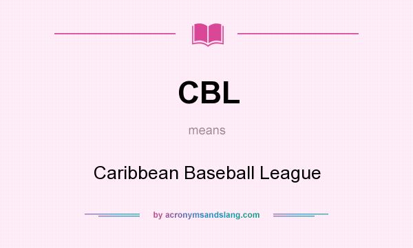 What does CBL mean? It stands for Caribbean Baseball League