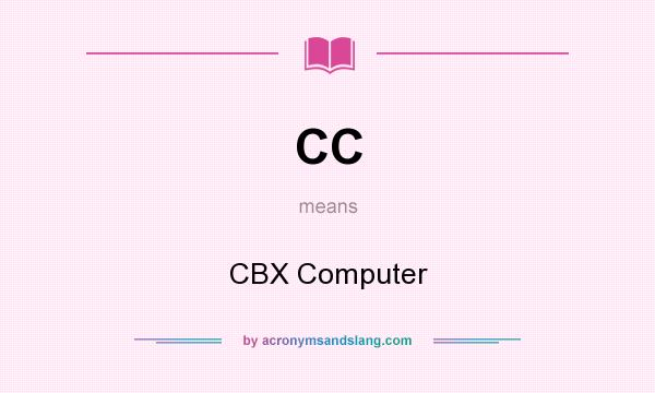 What does CC mean? It stands for CBX Computer