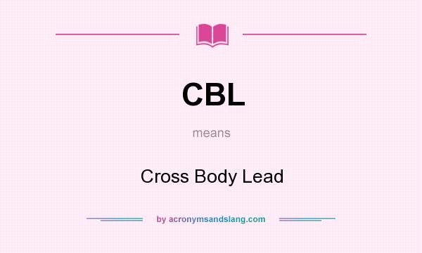 What does CBL mean? It stands for Cross Body Lead