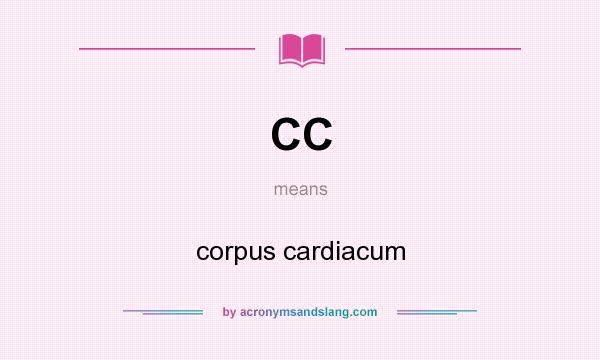 What does CC mean? It stands for corpus cardiacum