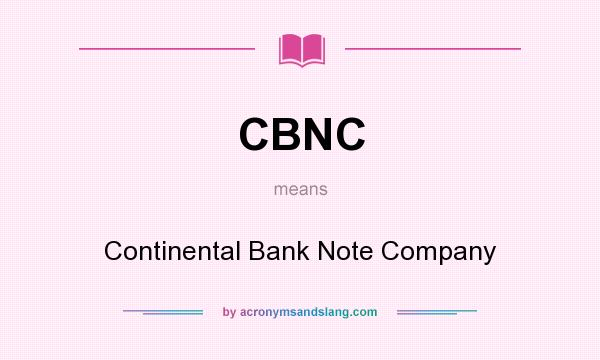What does CBNC mean? It stands for Continental Bank Note Company