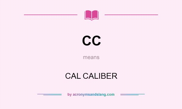 What does CC mean? It stands for CAL CALIBER