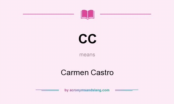What does CC mean? It stands for Carmen Castro