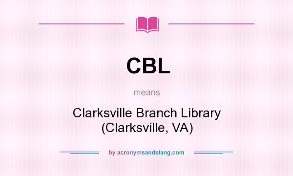 What does CBL mean? It stands for Clarksville Branch Library (Clarksville, VA)