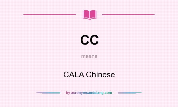 What does CC mean? It stands for CALA Chinese