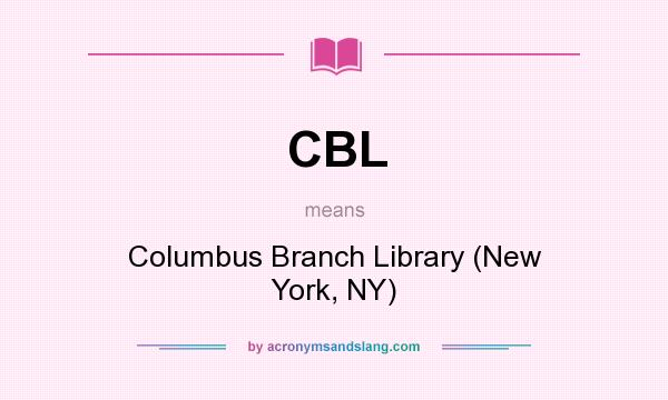 What does CBL mean? It stands for Columbus Branch Library (New York, NY)