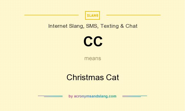 What does CC mean? It stands for Christmas Cat