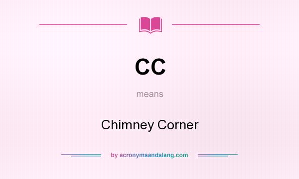 What does CC mean? It stands for Chimney Corner