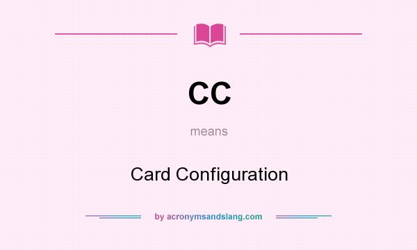 What does CC mean? It stands for Card Configuration