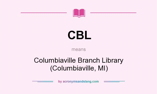 What does CBL mean? It stands for Columbiaville Branch Library (Columbiaville, MI)