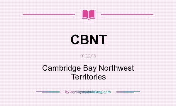 What does CBNT mean? It stands for Cambridge Bay Northwest Territories