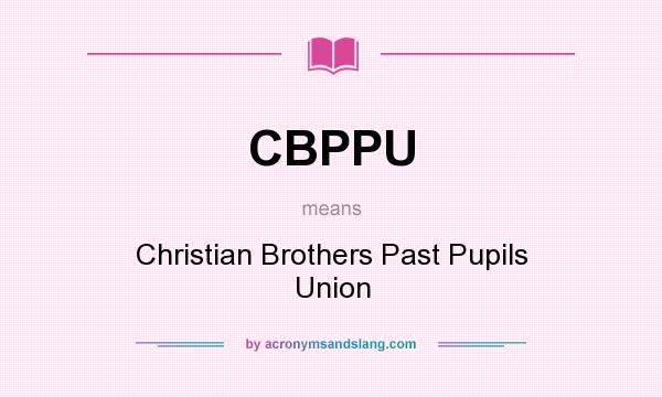 What does CBPPU mean? It stands for Christian Brothers Past Pupils Union