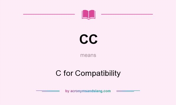 What does CC mean? It stands for C for Compatibility