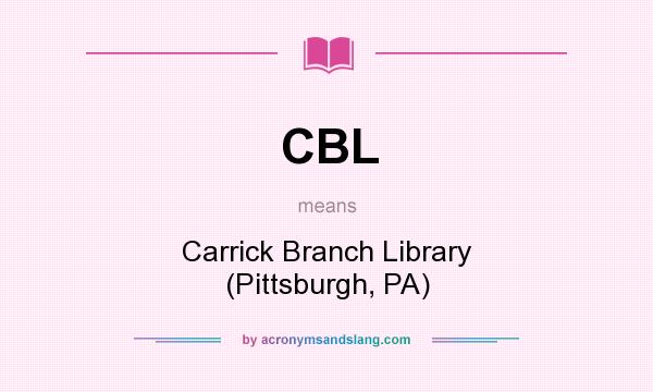 What does CBL mean? It stands for Carrick Branch Library (Pittsburgh, PA)