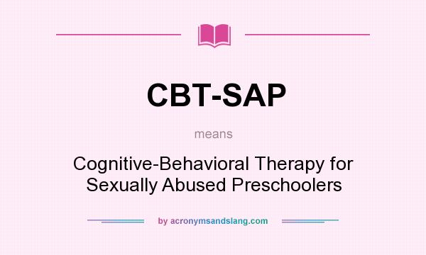 What does CBT-SAP mean? It stands for Cognitive-Behavioral Therapy for Sexually Abused Preschoolers