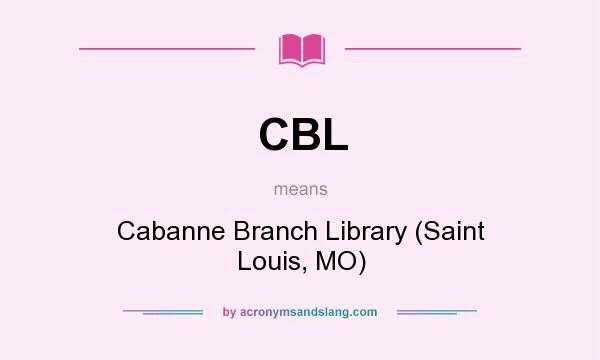What does CBL mean? It stands for Cabanne Branch Library (Saint Louis, MO)