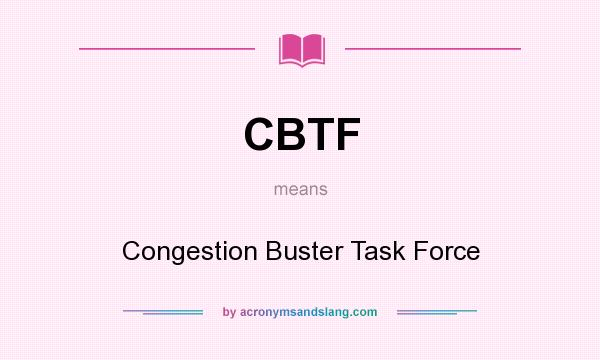 What does CBTF mean? It stands for Congestion Buster Task Force
