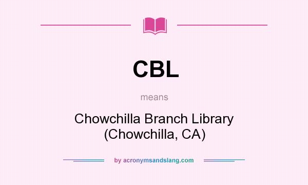 What does CBL mean? It stands for Chowchilla Branch Library (Chowchilla, CA)