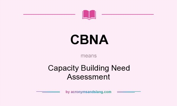 What does CBNA mean? It stands for Capacity Building Need Assessment