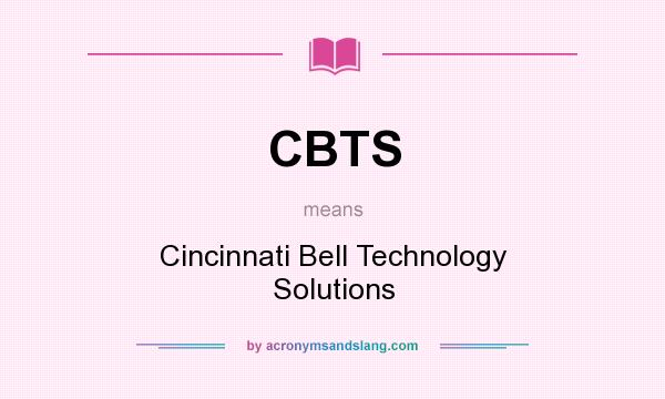 What does CBTS mean? It stands for Cincinnati Bell Technology Solutions