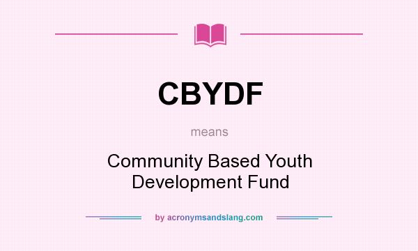 What does CBYDF mean? It stands for Community Based Youth Development Fund