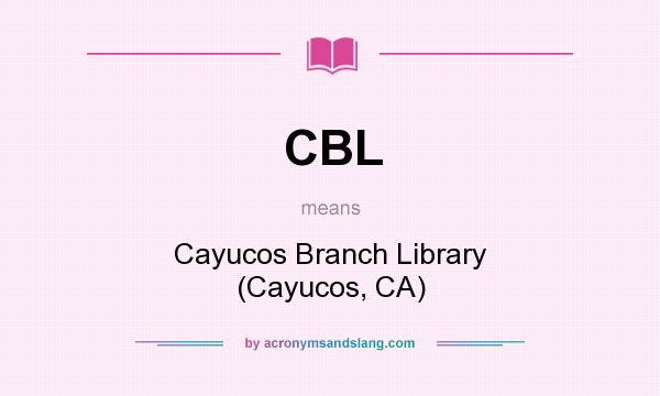 What does CBL mean? It stands for Cayucos Branch Library (Cayucos, CA)