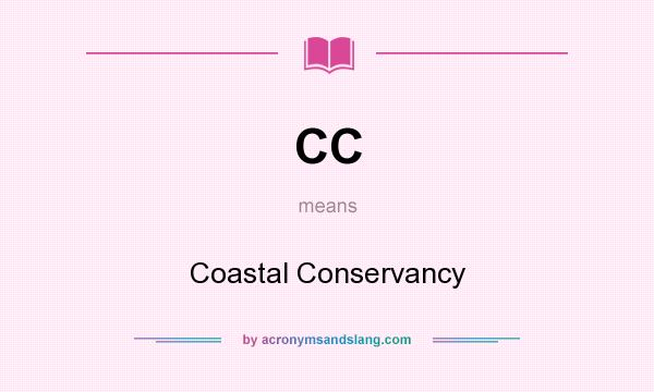 What does CC mean? It stands for Coastal Conservancy