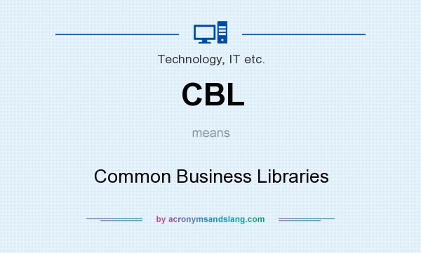What does CBL mean? It stands for Common Business Libraries