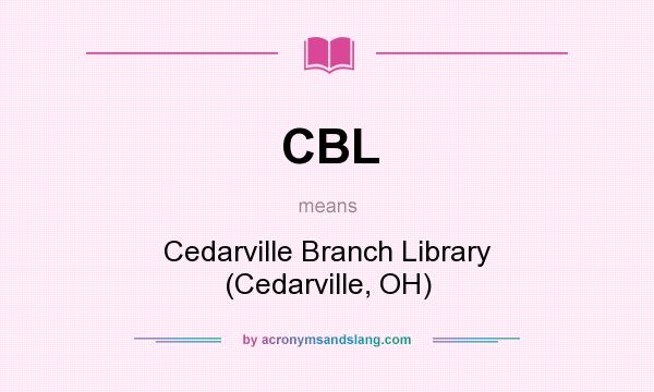 What does CBL mean? It stands for Cedarville Branch Library (Cedarville, OH)