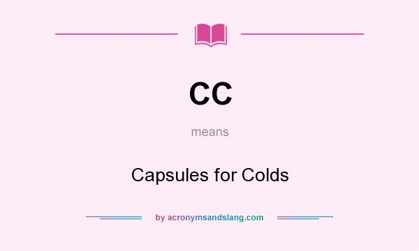 What does CC mean? It stands for Capsules for Colds