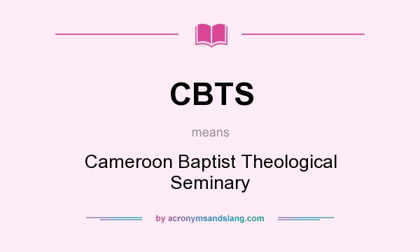 What does CBTS mean? It stands for Cameroon Baptist Theological Seminary