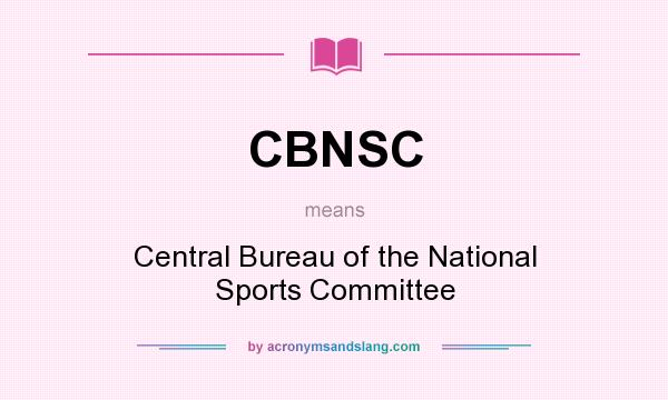 What does CBNSC mean? It stands for Central Bureau of the National Sports Committee
