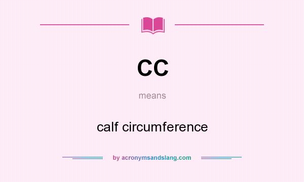 What does CC mean? It stands for calf circumference