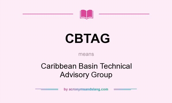 What does CBTAG mean? It stands for Caribbean Basin Technical Advisory Group