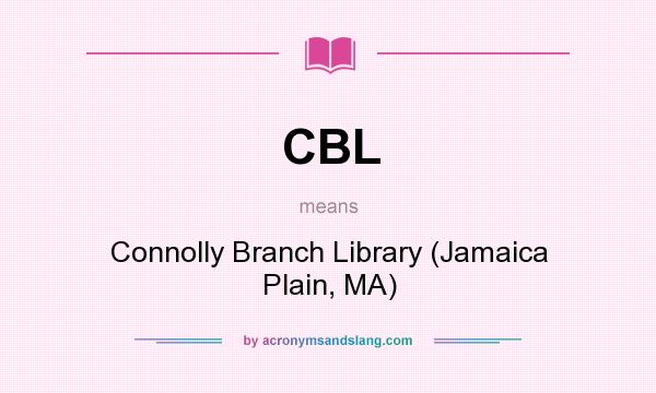 What does CBL mean? It stands for Connolly Branch Library (Jamaica Plain, MA)