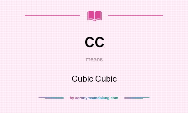 What does CC mean? It stands for Cubic Cubic