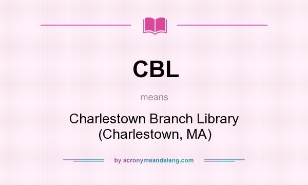 What does CBL mean? It stands for Charlestown Branch Library (Charlestown, MA)
