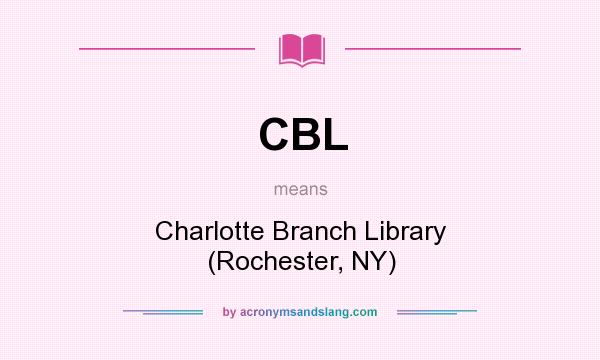 What does CBL mean? It stands for Charlotte Branch Library (Rochester, NY)