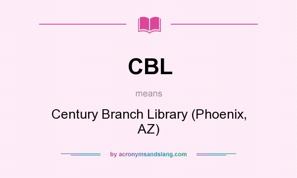 What does CBL mean? It stands for Century Branch Library (Phoenix, AZ)