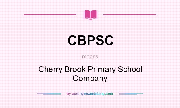 What does CBPSC mean? It stands for Cherry Brook Primary School Company