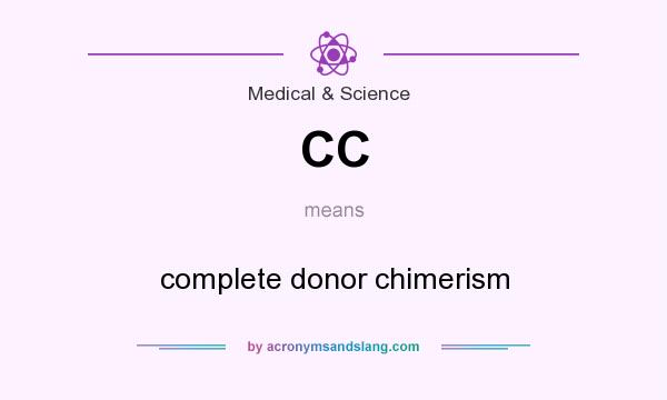 What does CC mean? It stands for complete donor chimerism