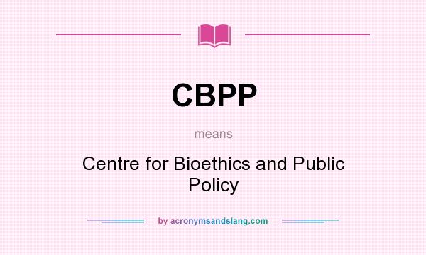 What does CBPP mean? It stands for Centre for Bioethics and Public Policy