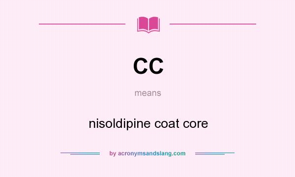 What does CC mean? It stands for nisoldipine coat core