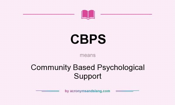 What does CBPS mean? It stands for Community Based Psychological Support