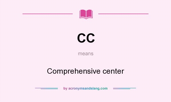 What does CC mean? It stands for Comprehensive center