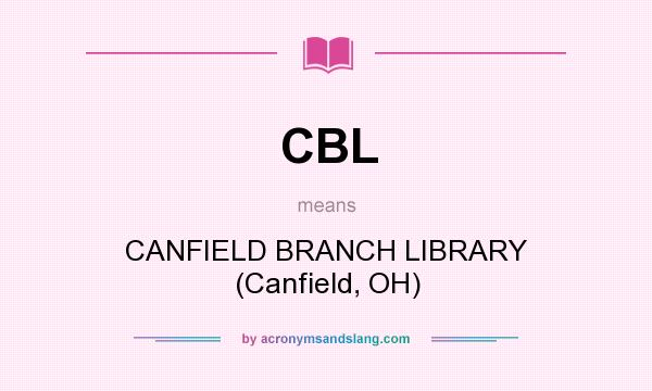 What does CBL mean? It stands for CANFIELD BRANCH LIBRARY (Canfield, OH)