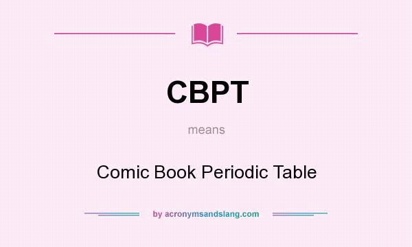 What does CBPT mean? It stands for Comic Book Periodic Table