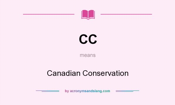 What does CC mean? It stands for Canadian Conservation